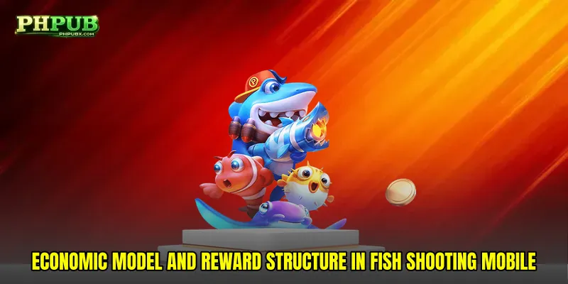 Economic model and reward structure in Fish shooting mobile