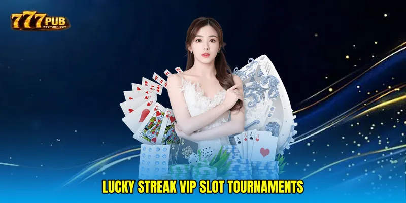 Lucky streak VIP slot tournaments