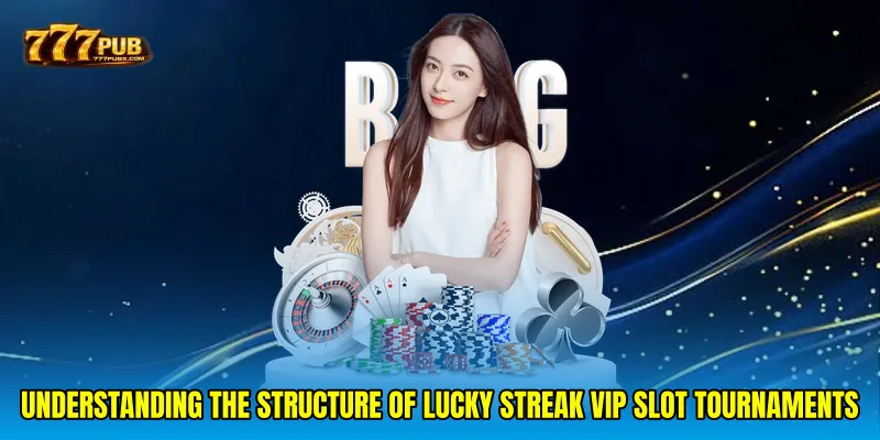 Understanding the structure of Lucky streak VIP slot tournaments