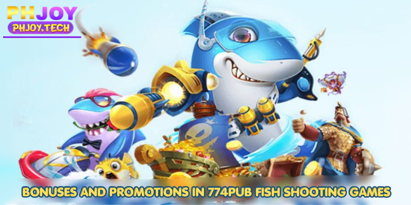 Bonuses and Promotions in 774pub fish shooting games