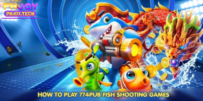 How to Play 774pub fish shooting games